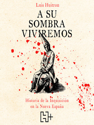 cover image of A su sombra viviremos--Historia de la Inquisición en la Nueva España (Completo)